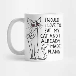 I would love to, but my cat and I already made plans Mug